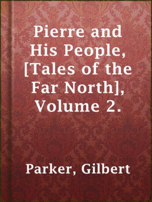 cover image of Pierre and His People, [Tales of the Far North], Volume 2.